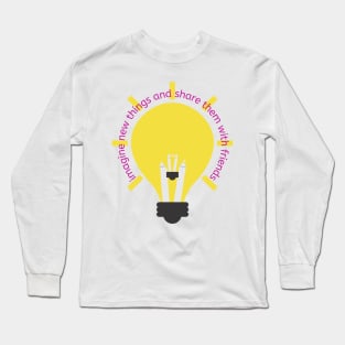 Imagine new things and share them with friends - Lifes Inspirational Quotes Long Sleeve T-Shirt